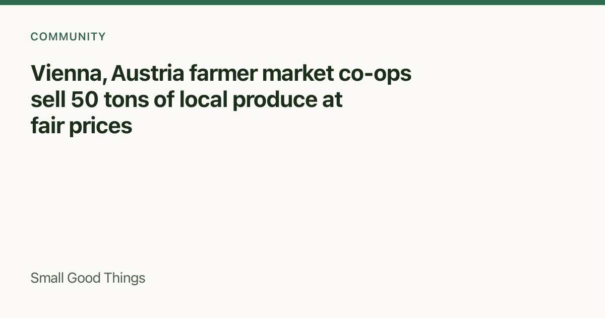 Vienna, Austria farmer market co-ops sell 50 tons of local produce at fair prices — Vienna, Austria