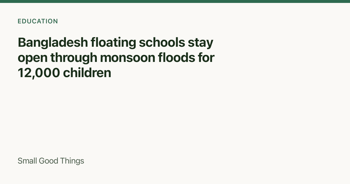 Bangladesh floating schools stay open through monsoon floods for 12,000 children — Bangladesh