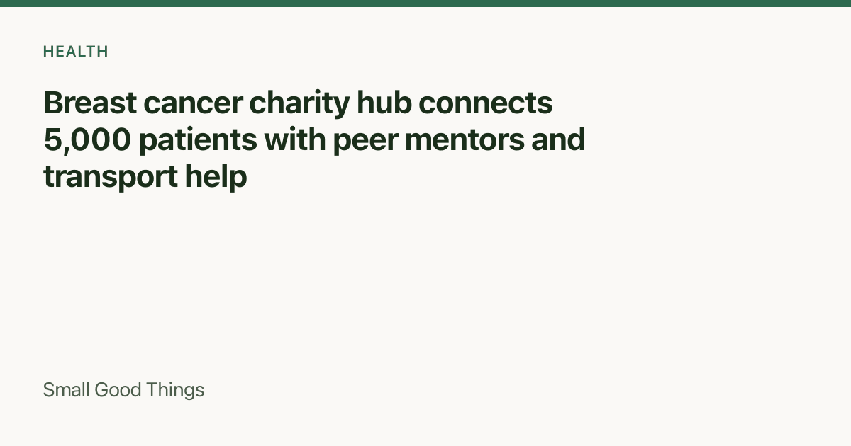 Breast cancer charity hub connects 5,000 patients with peer mentors and transport help — Global