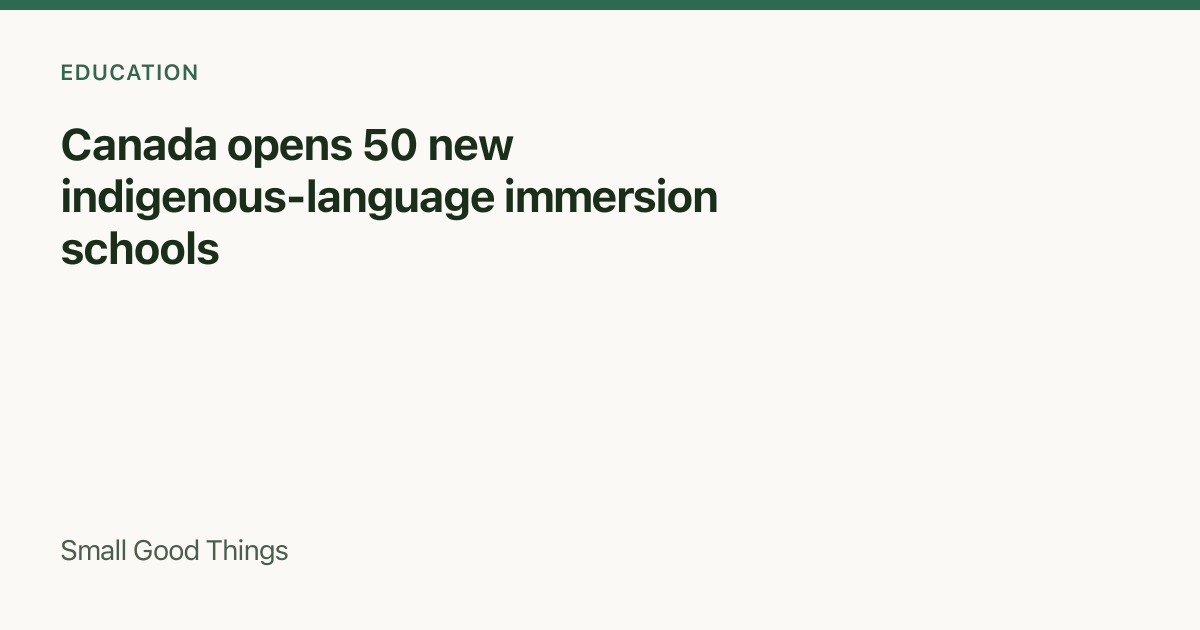 Canada opens 50 new indigenous-language immersion schools — Canada