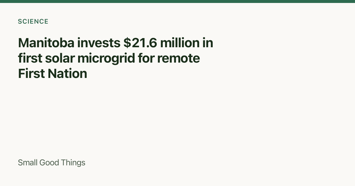 Manitoba invests $21.6 million in first solar microgrid for remote First Nation — Tadoule Lake, Manitoba, Canada