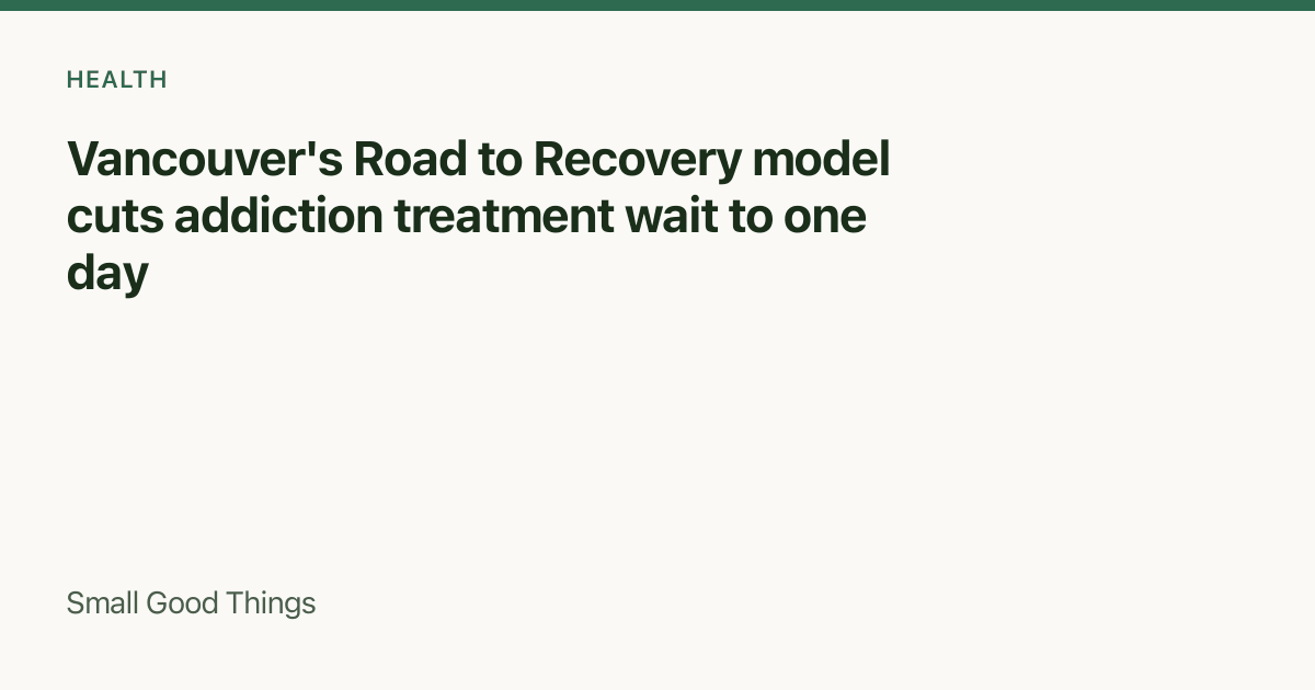 Vancouver's Road to Recovery model cuts addiction treatment wait to one day — Vancouver, Canada