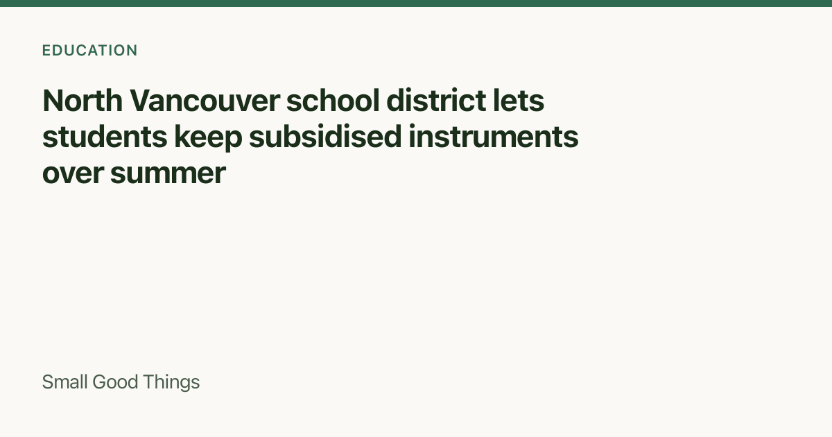 North Vancouver school district lets students keep subsidised instruments over summer — North Vancouver, Canada