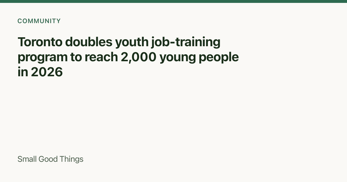 Toronto doubles youth job-training program to reach 2,000 young people in 2026 — Toronto, Canada