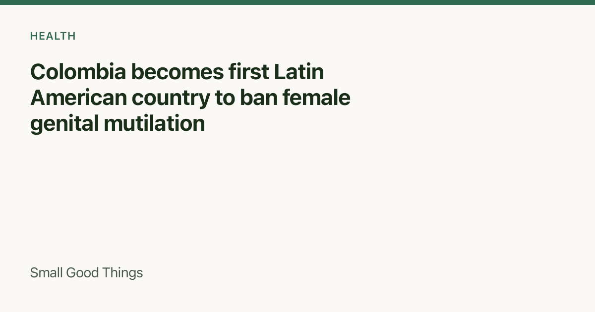 Colombia becomes first Latin American country to ban female genital mutilation — Colombia