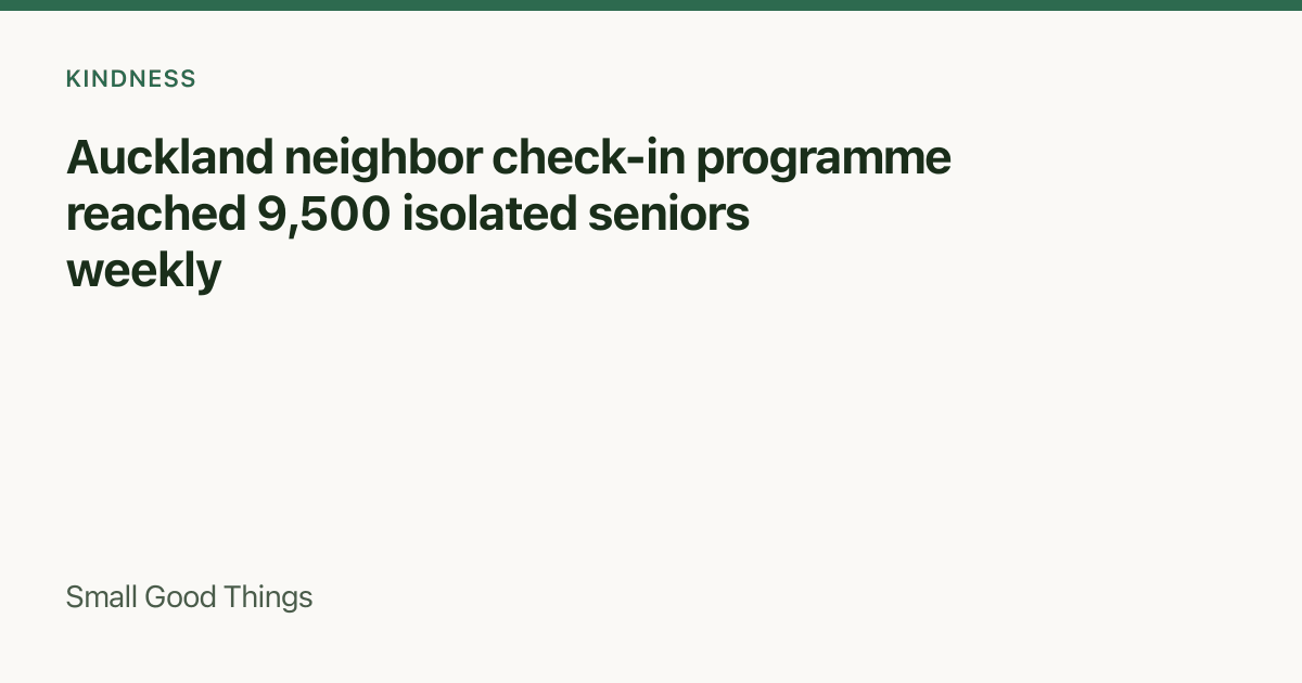 Auckland neighbor check-in programme reached 9,500 isolated seniors weekly — Auckland, New Zealand