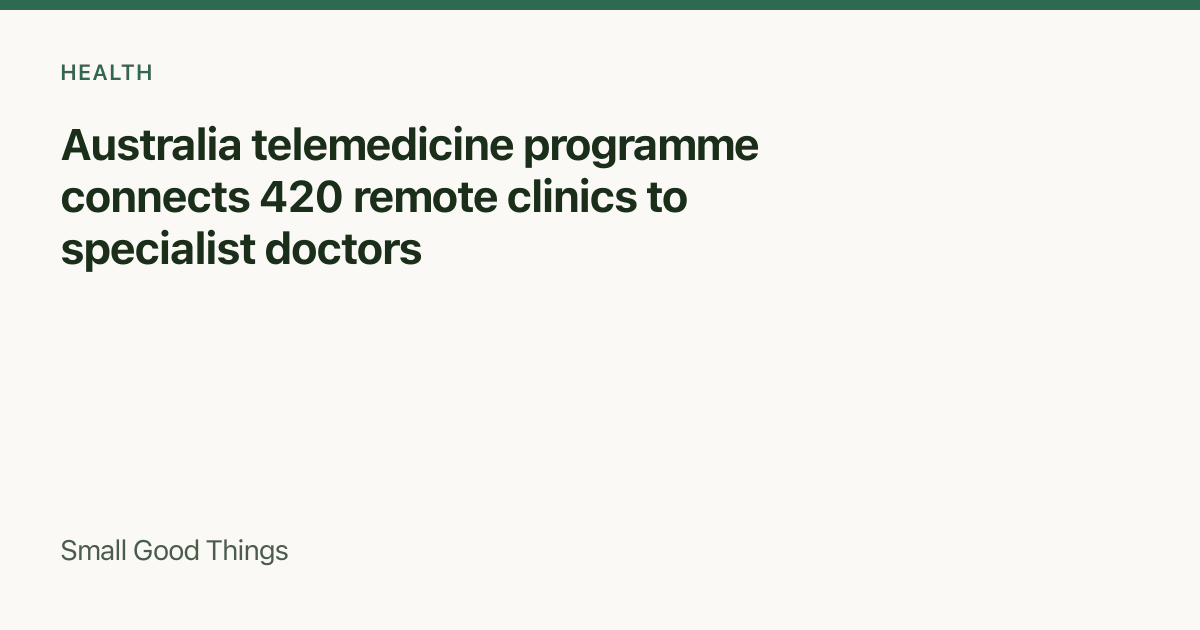 Australia telemedicine programme connects 420 remote clinics to specialist doctors — Northern Territory, Australia
