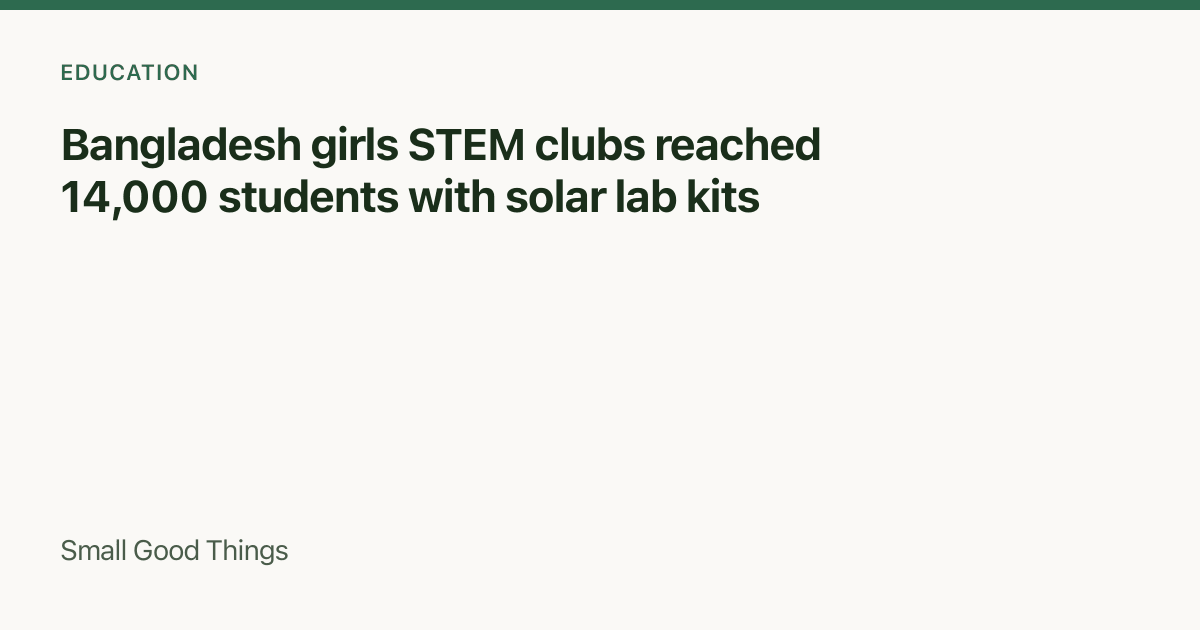 Bangladesh girls STEM clubs reached 14,000 students with solar lab kits — Bangladesh