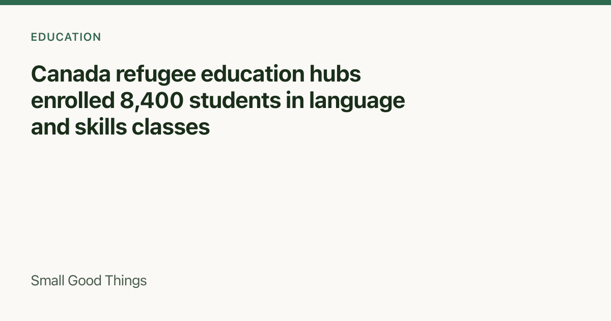 Canada refugee education hubs enrolled 8,400 students in language and skills classes — Canada