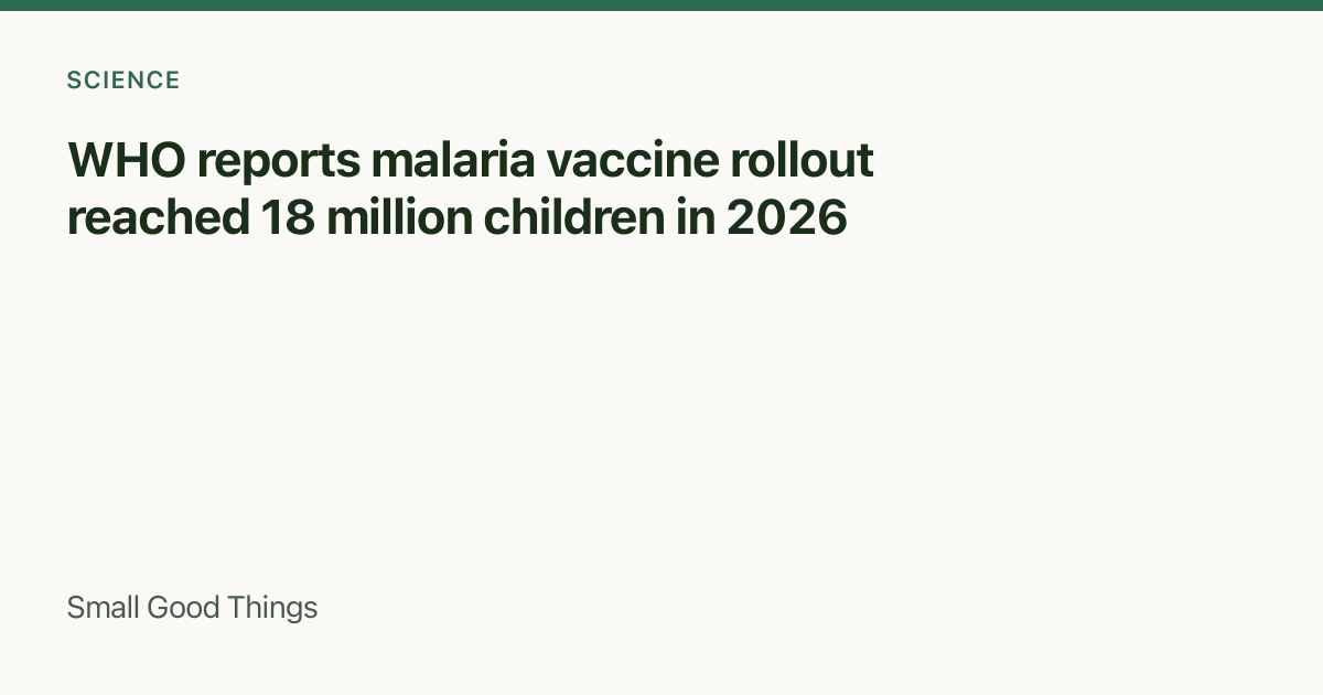 WHO reports malaria vaccine rollout reached 18 million children in 2026 — Global