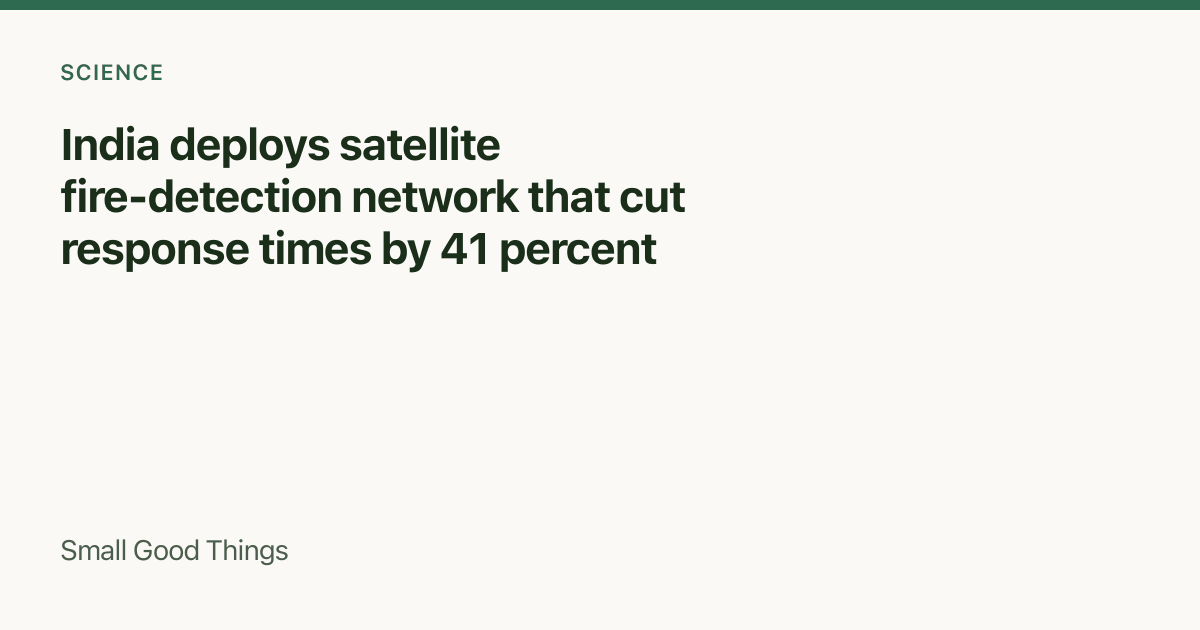 India deploys satellite fire-detection network that cut response times by 41 percent — India