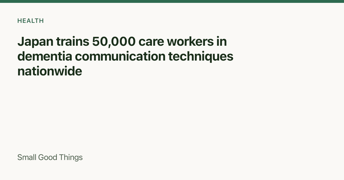 Japan trains 50,000 care workers in dementia communication techniques nationwide — Japan