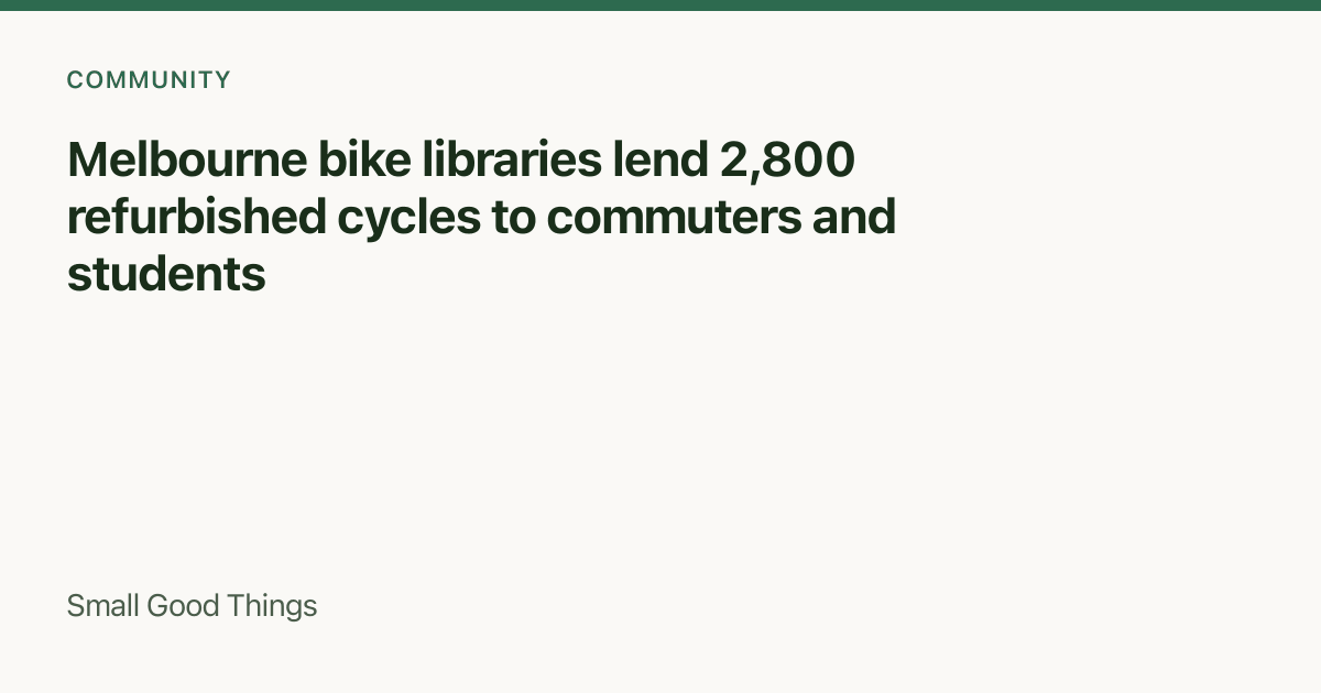 Melbourne bike libraries lend 2,800 refurbished cycles to commuters and students — Melbourne, Australia