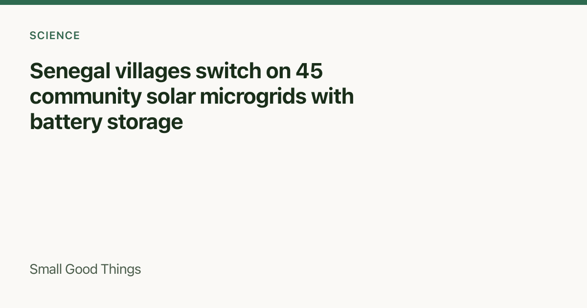 Senegal villages switch on 45 community solar microgrids with battery storage — Senegal