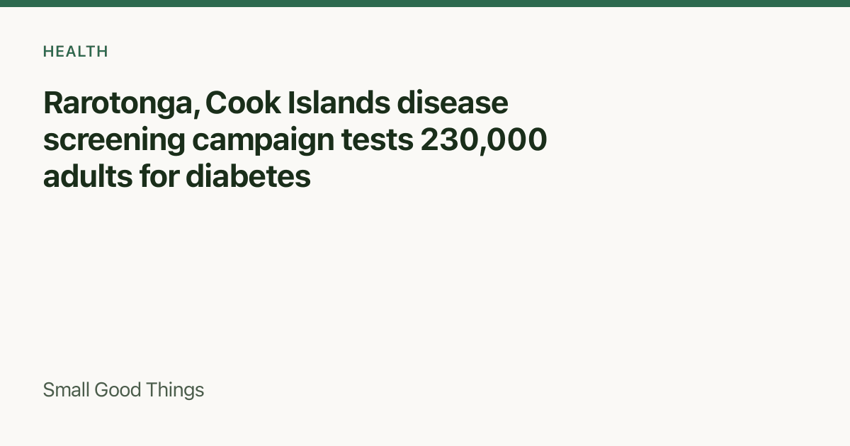 Rarotonga, Cook Islands disease screening campaign tests 230,000 adults for diabetes — Rarotonga, Cook Islands