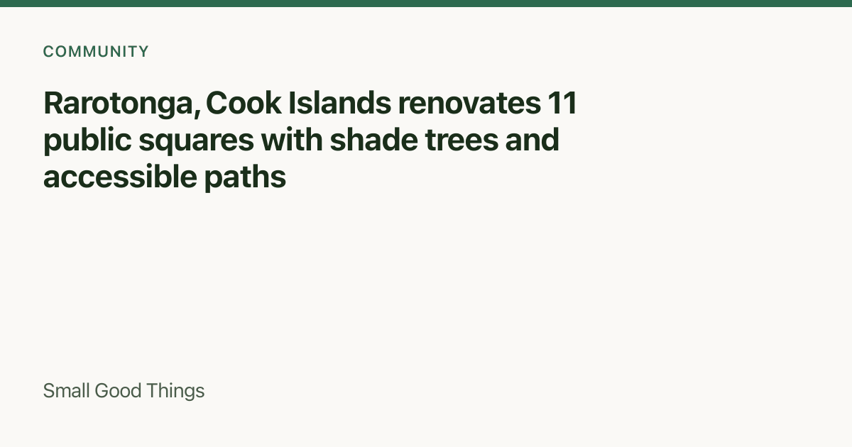Rarotonga, Cook Islands renovates 11 public squares with shade trees and accessible paths — Rarotonga, Cook Islands