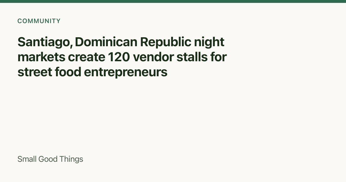 Santiago, Dominican Republic night markets create 120 vendor stalls for street food entrepreneurs — Santiago, Dominican Republic