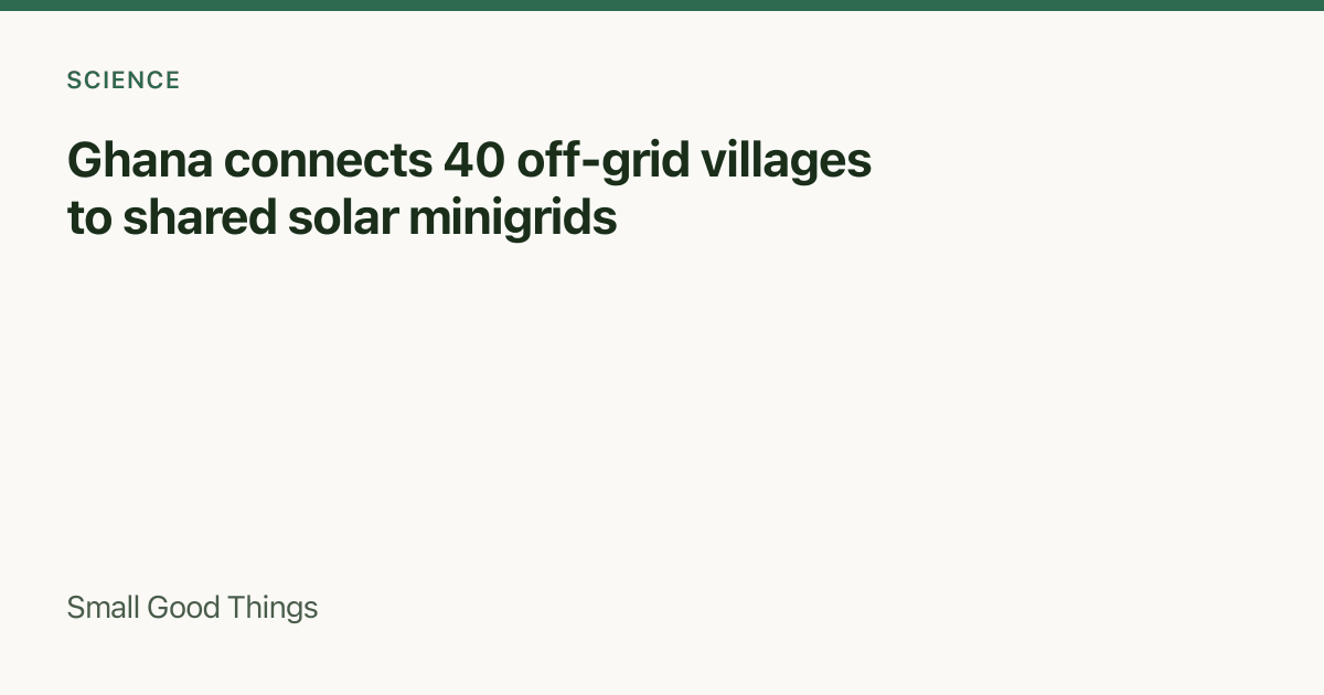 Ghana connects 40 off-grid villages to shared solar minigrids — Northern Ghana