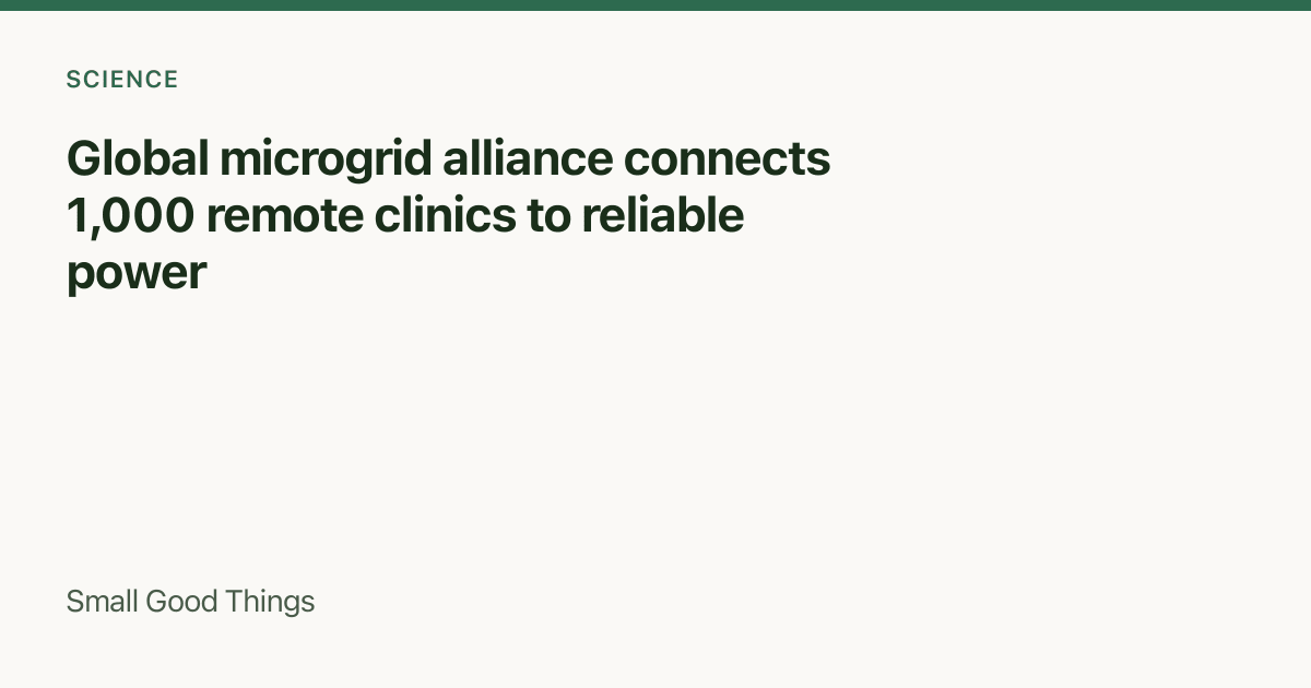 Global microgrid alliance connects 1,000 remote clinics to reliable power — Global