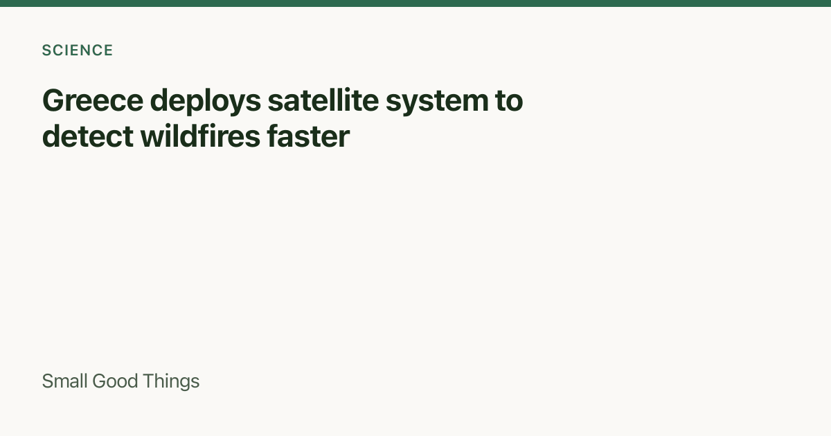 Greece deploys satellite system to detect wildfires faster — Greece