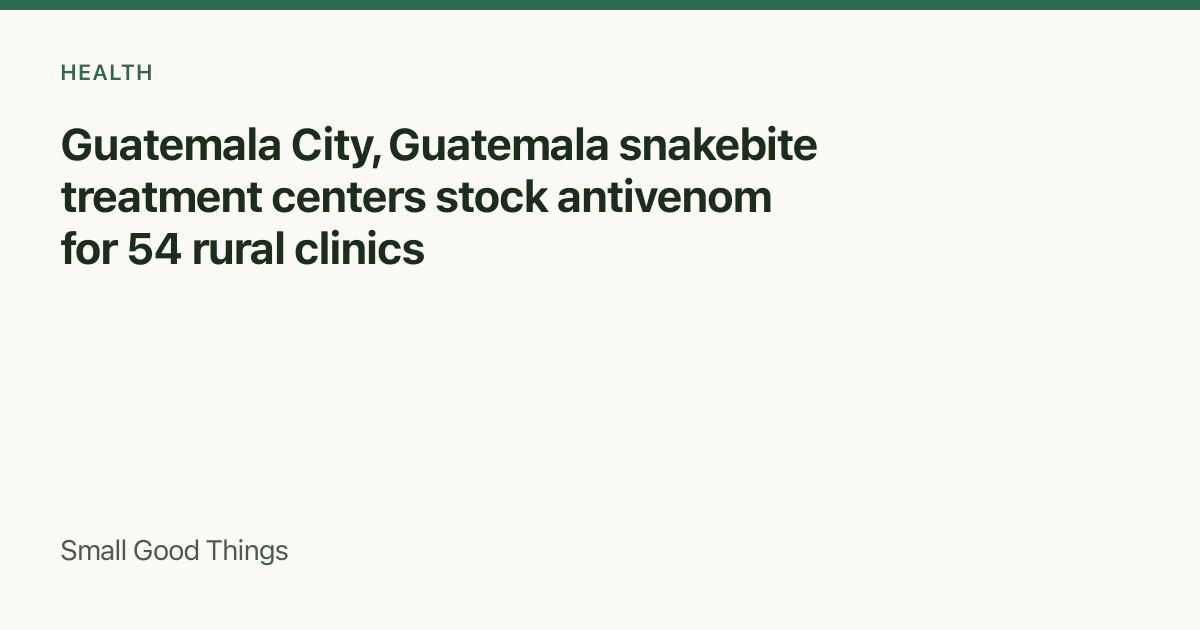 Guatemala City, Guatemala snakebite treatment centers stock antivenom for 54 rural clinics — Guatemala City, Guatemala