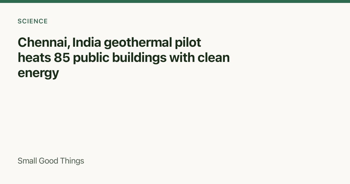 Chennai, India geothermal pilot heats 85 public buildings with clean energy — Chennai, India