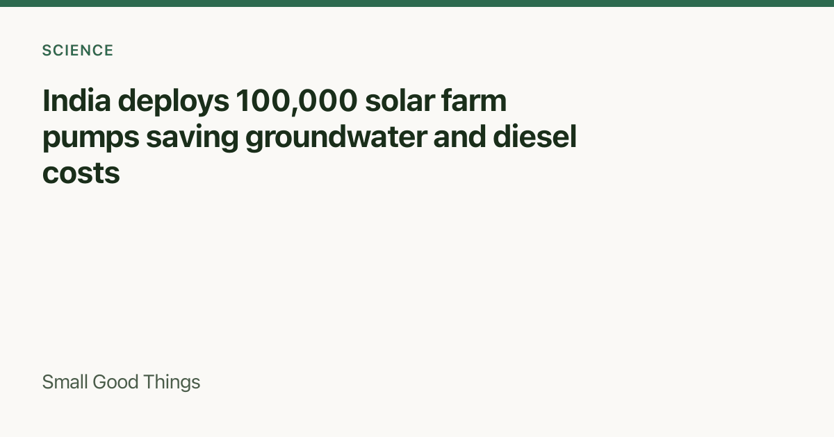 India deploys 100,000 solar farm pumps saving groundwater and diesel costs — India