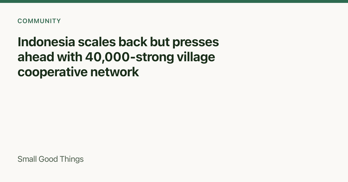 Indonesia scales back but presses ahead with 40,000-strong village cooperative network — Jakarta, Indonesia