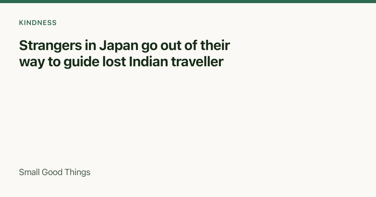 Strangers in Japan go out of their way to guide lost Indian traveller — Tokyo and Osaka, Japan