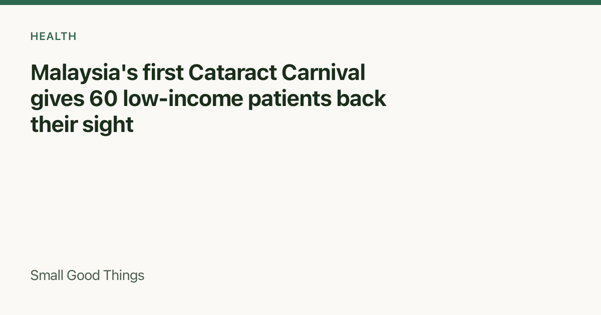 Malaysia's first Cataract Carnival gives 60 low-income patients back their sight — Kuala Lumpur, Malaysia
