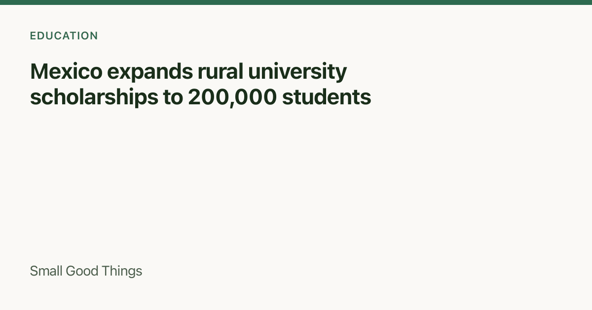 Mexico expands rural university scholarships to 200,000 students — Mexico