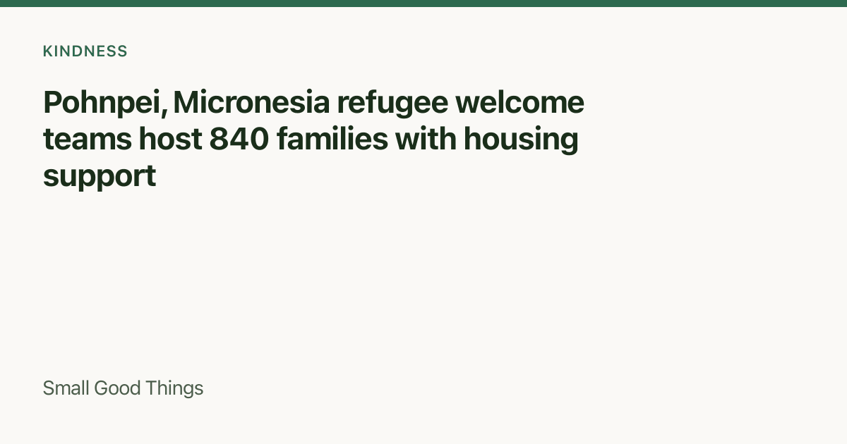 Pohnpei, Micronesia refugee welcome teams host 840 families with housing support — Pohnpei, Micronesia