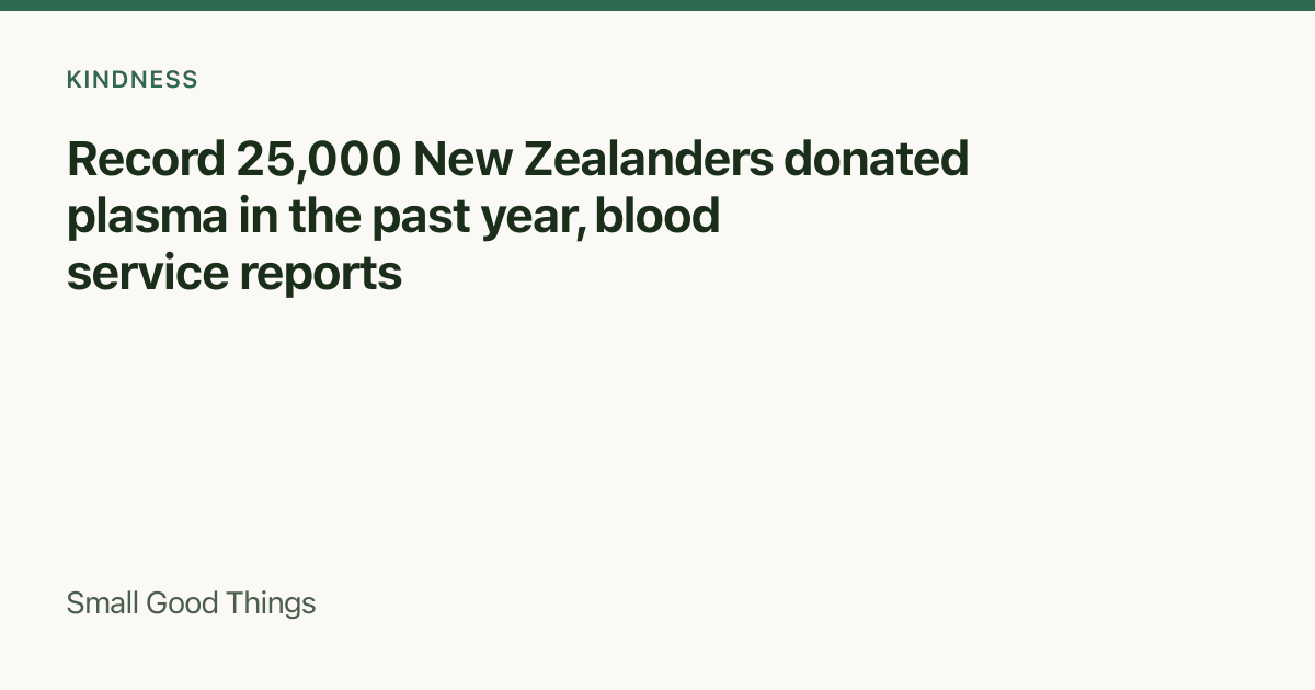 Record 25,000 New Zealanders donated plasma in the past year, blood service reports — New Zealand