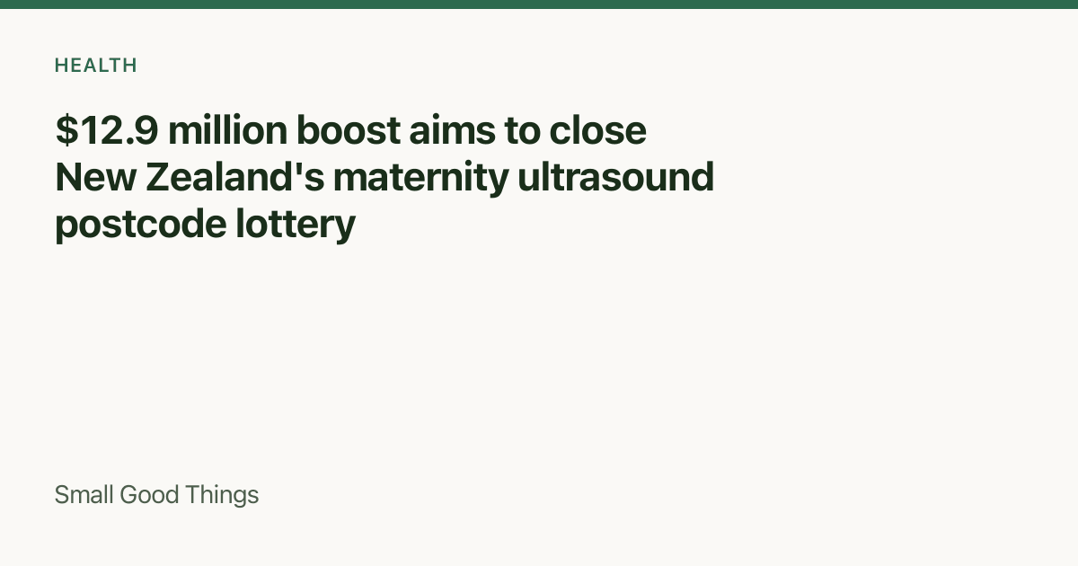 $12.9 million boost aims to close New Zealand's maternity ultrasound postcode lottery — New Zealand