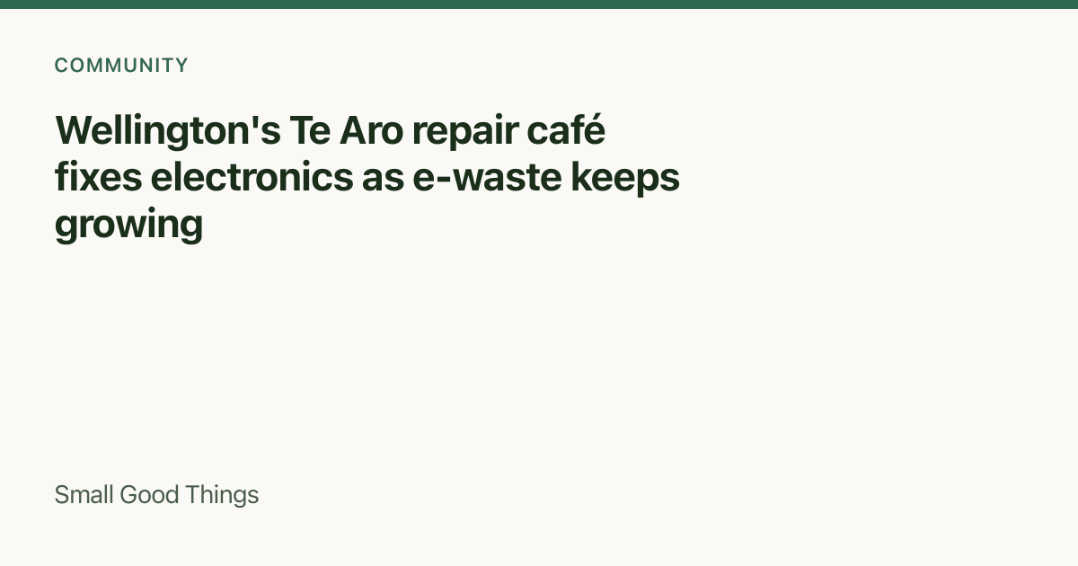 Wellington's Te Aro repair café fixes electronics as e-waste keeps growing — Wellington, New Zealand