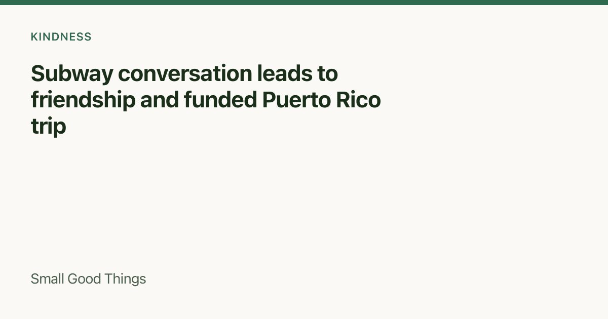 Subway conversation leads to friendship and funded Puerto Rico trip — New York City, USA