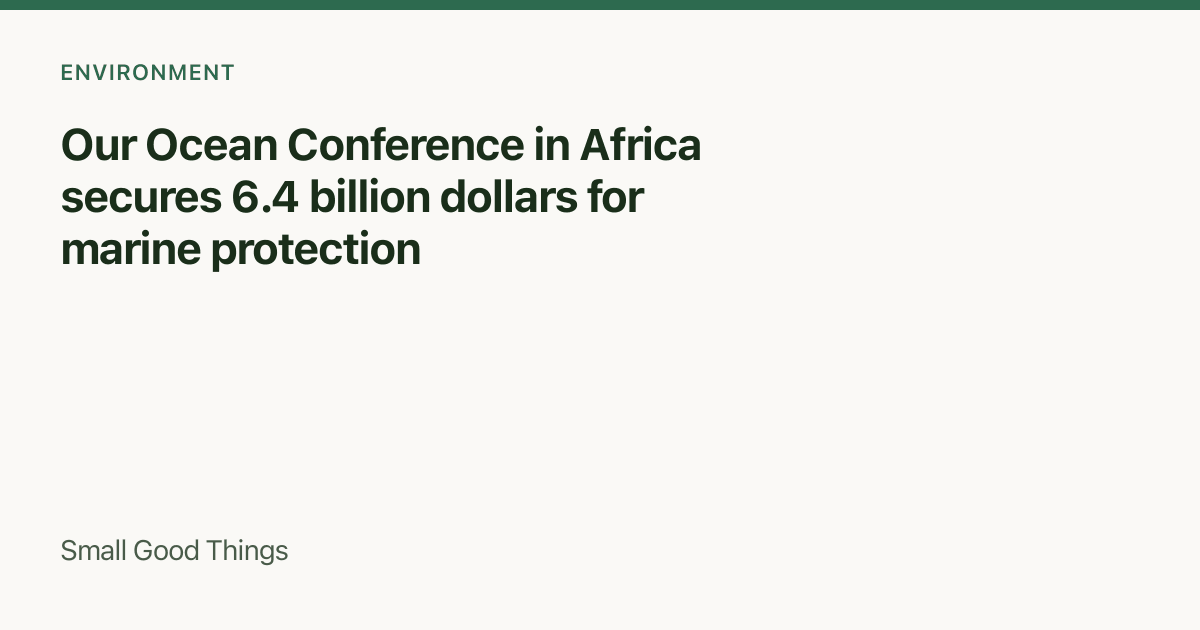Our Ocean Conference in Africa secures 6.4 billion dollars for marine protection — Africa