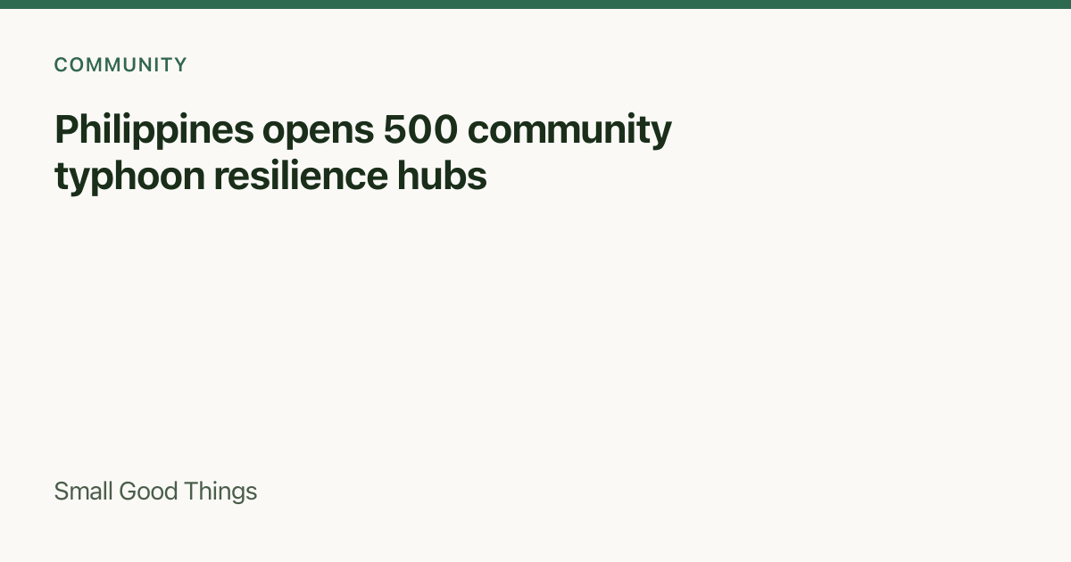 Philippines opens 500 community typhoon resilience hubs — Philippines