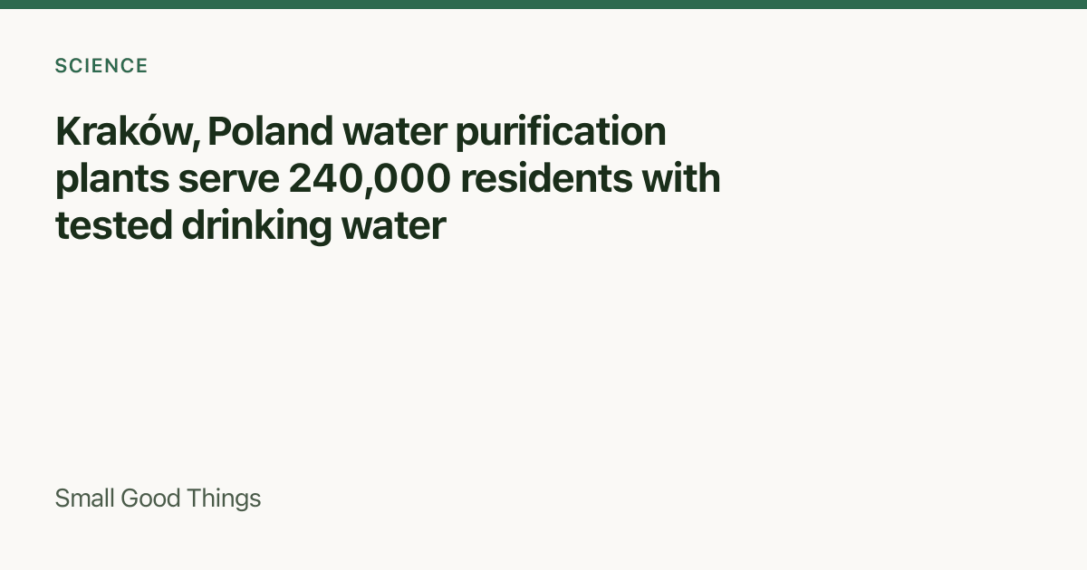 Kraków, Poland water purification plants serve 240,000 residents with tested drinking water — Kraków, Poland