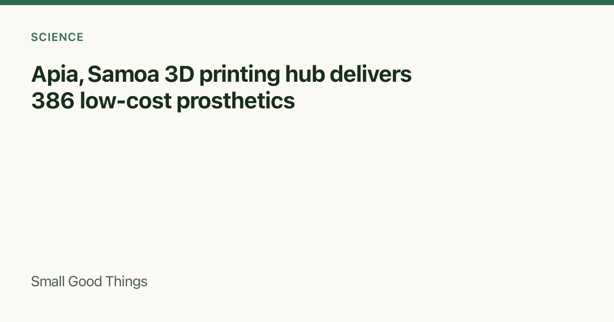 Apia, Samoa 3D printing hub delivers 386 low-cost prosthetics — Apia, Samoa