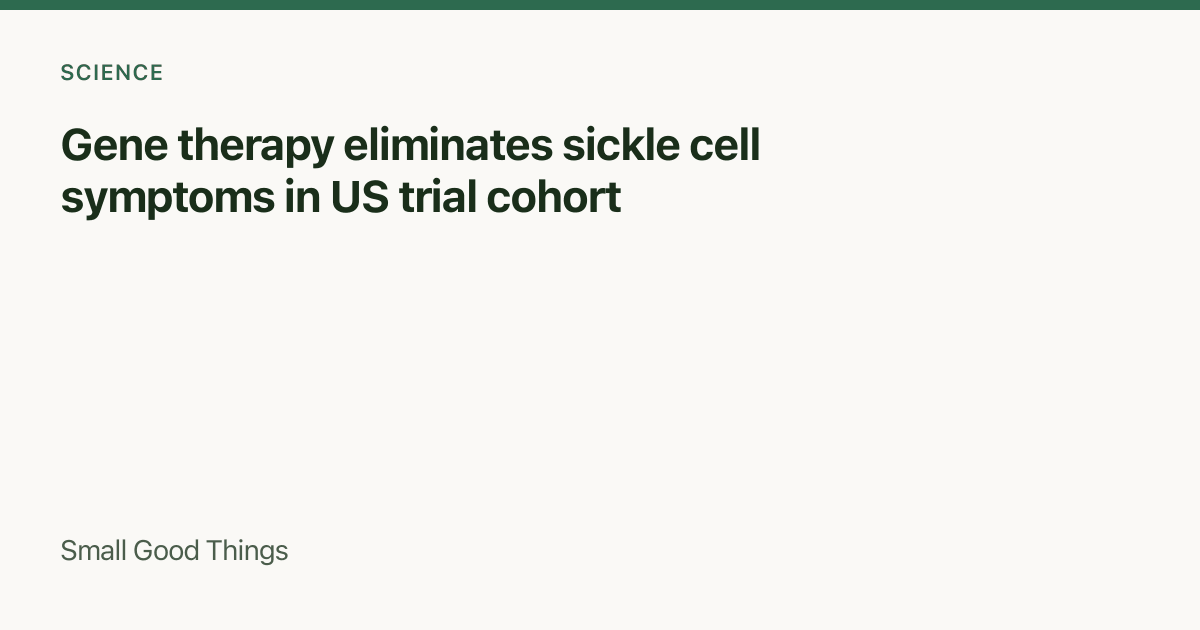 Gene therapy eliminates sickle cell symptoms in US trial cohort — United States