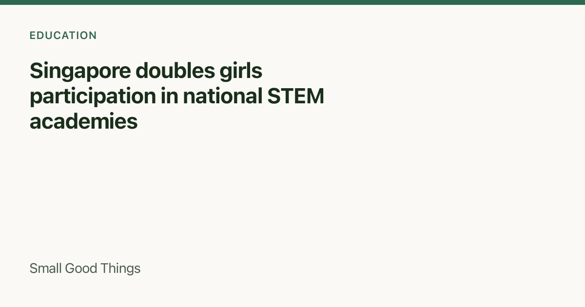 Singapore doubles girls participation in national STEM academies — Singapore