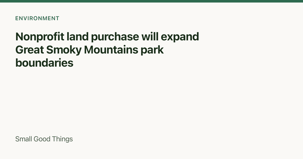 Nonprofit land purchase will expand Great Smoky Mountains park boundaries — Tennessee and North Carolina, USA