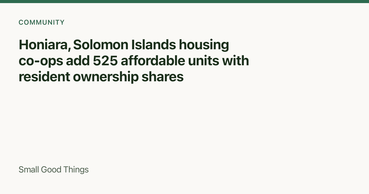 Honiara, Solomon Islands housing co-ops add 525 affordable units with resident ownership shares — Honiara, Solomon Islands