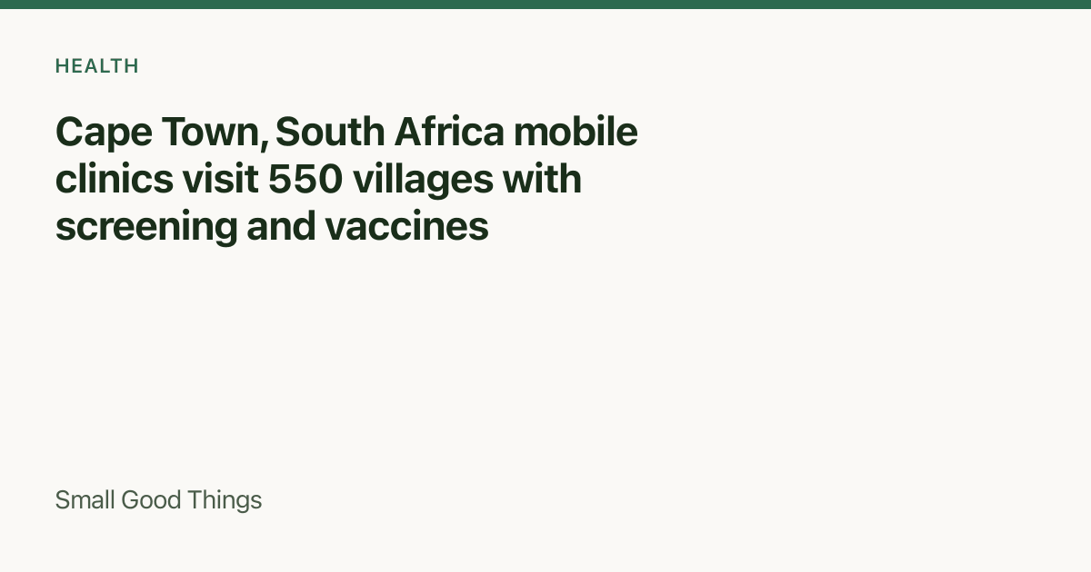 Cape Town, South Africa mobile clinics visit 550 villages with screening and vaccines — Cape Town, South Africa