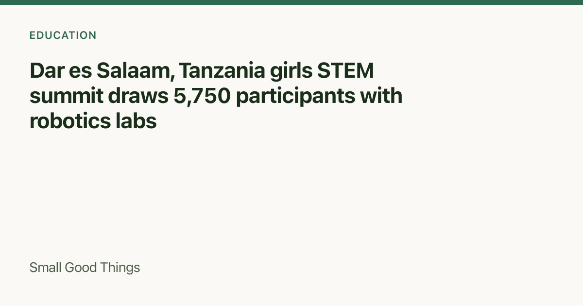 Dar es Salaam, Tanzania girls STEM summit draws 5,750 participants with robotics labs — Dar es Salaam, Tanzania