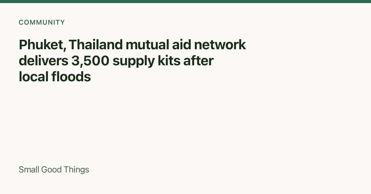Phuket, Thailand mutual aid network delivers 3,500 supply kits after local floods — Phuket, Thailand
