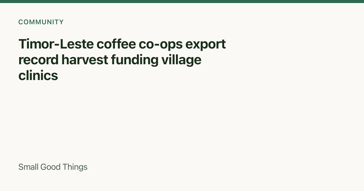 Timor-Leste coffee co-ops export record harvest funding village clinics — Timor-Leste