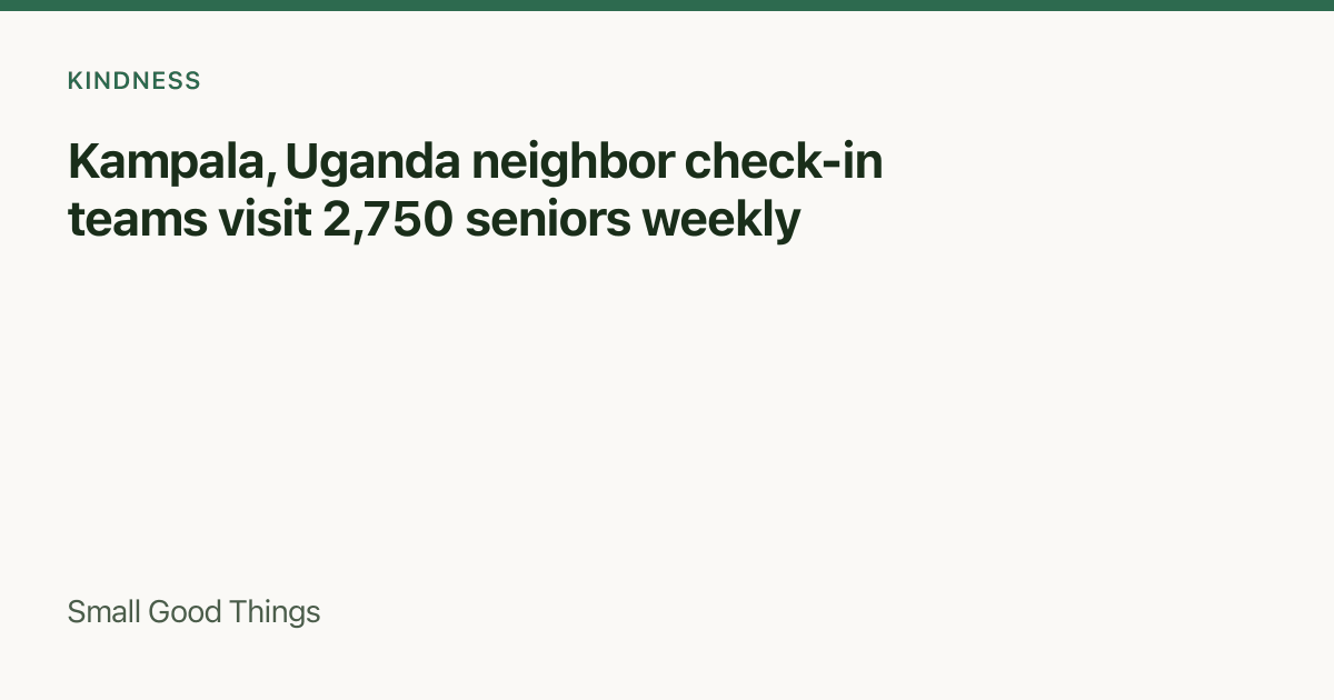 Kampala, Uganda neighbor check-in teams visit 2,750 seniors weekly — Kampala, Uganda