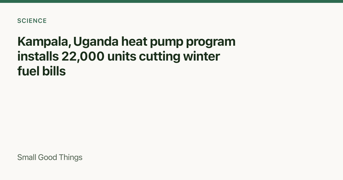 Kampala, Uganda heat pump program installs 22,000 units cutting winter fuel bills — Kampala, Uganda